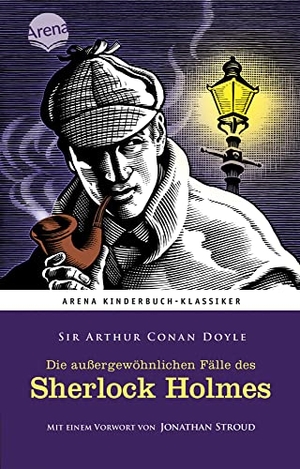 Doyle, Arthur Conan. Die außergewöhnlichen Fälle des Sherlock Holmes - Arena Kinderbuch-Klassiker. Mit einem Vorwort von Jonathan Stroud. Arena Verlag GmbH, 2017.