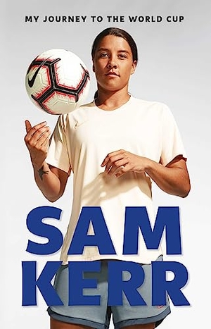 Kerr, Sam. My Journey to the World Cup - Updated Edition. Simon & Schuster Australia, 2023.