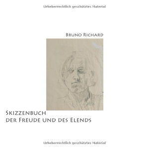 Richard, Bruno. Skizzenbuch der Freude und des Elends. tredition, 2022.