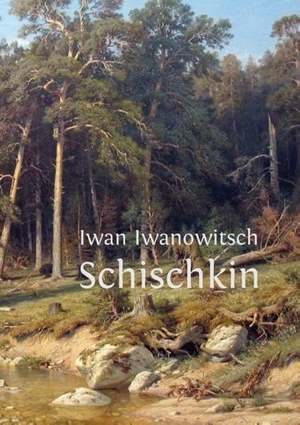 Buddrus, Wolfgang (Hrsg.). Iwan Iwanowitsch Schischkin - Ein russischer Maler des Realismus.. Books on Demand, 2016.