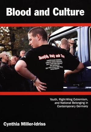 Miller-Idriss, Cynthia. Blood and Culture - Youth, Right-Wing Extremism, and National Belonging in Contemporary Germany. Duke University Press, 2009.