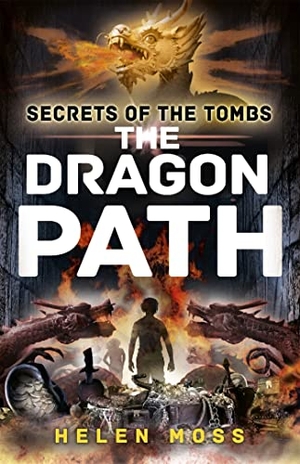 Moss, Helen. Secrets of the Tombs: The Dragon Path - Book 2. Hachette Children's Group, 2015.