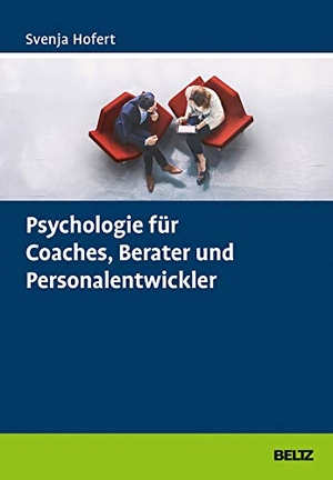 Hofert, Svenja. Psychologie für Coaches, Berater und Personalentwickler. Beltz Verlagsgruppe, 2017.