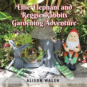 Walsh, Alison. Ellie Elephant and Reggie rabbits Gardening Adventure - An Early Intervention Story About Slowing Down. Inspiring Publishers, 2021.