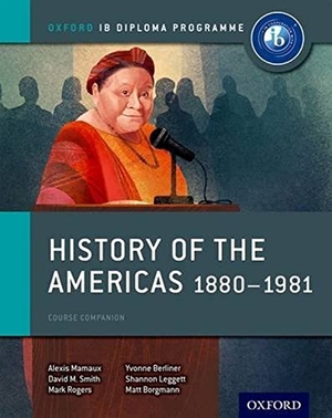 Mamaux, Alexis / Smith, David et al. Oxford IB Diploma Programme: History of the Americas 1880-1981 Course Companion. Oxford University Press, 2015.