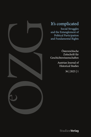 Kraft, Claudia / Tim Neu (Hrsg.). Österreichische Zeitschrift für Geschichtswissenschaften 36/1/2025 - It's complicated. Social Struggles and the Enmeshment of Participation and Rights / Es ist kompliziert. Soziale Kämpfe und die Verflechtung von Teilhabe und Rechten. StudienVerlag, 2025.