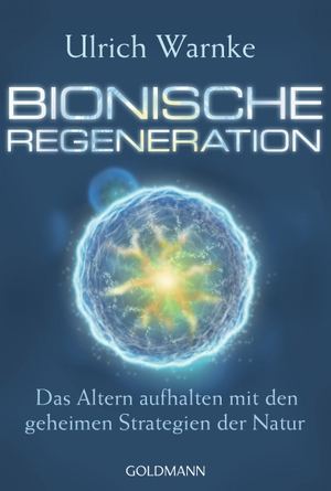 Warnke, Ulrich. Bionische Regeneration - Das Altern aufhalten mit den geheimen Strategien der Natur. Goldmann TB, 2021.