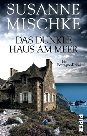 Mischke, Susanne. Das dunkle Haus am Meer - Ein Bretagne-Krimi. Piper Verlag GmbH, 2020.