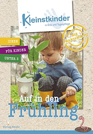 Die Praxismappe: Auf in den Frühling - Kleinstkinder in Kita und Tagespflege: Ideen für Kinder unter 3. Herder Verlag GmbH, 2021.