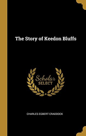 Craddock, Charles Egbert. The Story of Keedon Bluffs. Creative Media Partners, LLC, 2019.