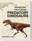 The Princeton Field Guide to Predatory Dinosaurs
