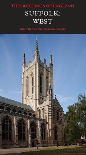 Bettley, James / Nikolaus Pevsner. Suffolk: West. Yale University Press, 2015.