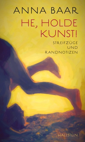 Baar, Anna. He, holde Kunst! - Streifzüge und Randnotizen. Wallstein Verlag GmbH, 2023.