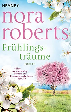 Roberts, Nora. Frühlingsträume - Roman. Heyne Taschenbuch, 2022.