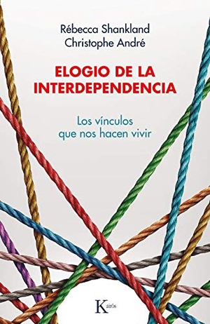 André, Christophe / Rébecca Shankland. Elogio de la interdependencia : los vínculos que nos hacen vivir. Editorial Kairós SA, 2021.