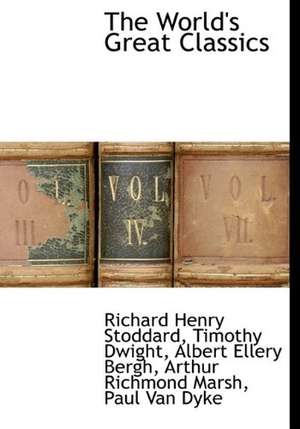 Stoddard, Richard Henry / Dwight, Timothy et al. The World's Great Classics. BiblioLife, 2010.