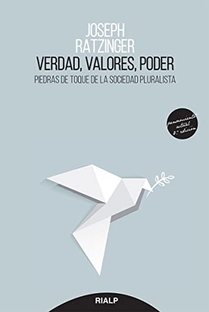 Ratzinger, Joseph. Verdad, Valores, Poder - Piedras de Toque de la Sociedad Pluralista. Ediciones Rialp, 2021.