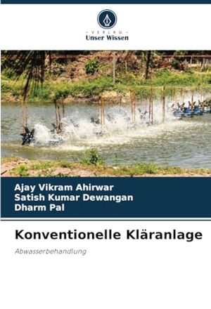 Ahirwar, Ajay Vikram / Dewangan, Satish Kumar et al. Konventionelle Kläranlage - Abwasserbehandlung. Verlag Unser Wissen, 2022.