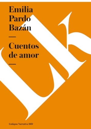 Pardo Bazán, Emilia. Cuentos de amor. Linkgua Ediciones, 2024.