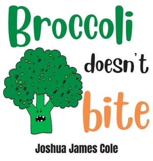 Cole, Joshua James. Broccoli Doesn't Bite - An ABC Book. Ffrost Publishing House, 2022.