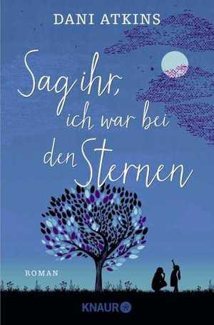 Atkins, Dani. Sag ihr, ich war bei den Sternen. Knaur Taschenbuch, 2019.