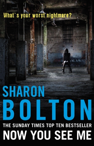 Bolton, Sharon. Now You See Me - Lacey Flint Series, Book 1. Transworld Publishers Ltd, 2012.