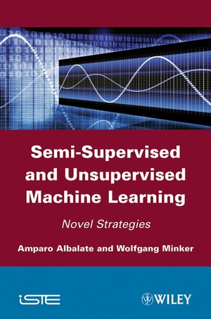 Albalate, Amparo / Wolfgang Minker. Semi-Supervised and Unsupervised Machine Learning - Novel Strategies. Wiley, 2011.