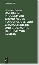 Das Kleist-Problem auf Grund neuer Forschungen zur Charakteristik und Biographie Heinrich von Kleists