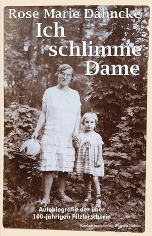Dähncke, Rose Marie. Ich schlimme Dame - Bekenntnisse einer Hundertjährigen. Konkursbuch Verlag, 2026.
