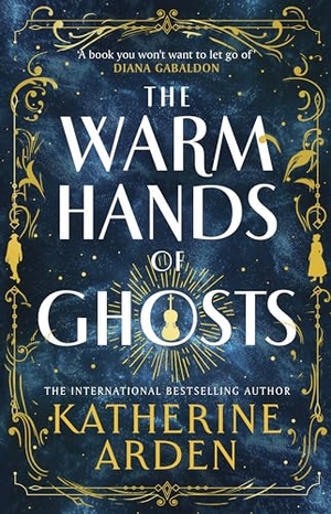 Arden, Katherine. The Warm Hands of Ghosts. Penguin, 2024.