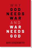 Why God Needs War and War Needs God