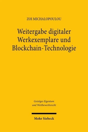 Michalopoulou, Zoi. Weitergabe digitaler Werkexemplare und Blockchain-Technologie - Die Wechselwirkung zwischen Technik und urheberrechtlichem Erschöpfungsgrundsatz. Mohr Siebeck GmbH & Co. K, 2026.