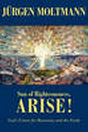Moltmann, Jurgen. Sun of Righteousness, Arise! - God's Future for Humanity and the Earth. Augsburg Fortress Publishing, 2010.