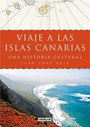 Cruz Ruiz, Juan. Viaje a las islas Canarias : una historia cultural. Aguilar, 2019.