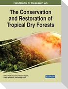 Handbook of Research on the Conservation and Restoration of Tropical Dry Forests