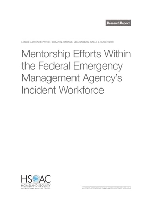 Payne, Leslie Adrienne / Straus, Susan G et al. Mentorship Efforts Within the Federal Emergency Management Agency's Incident Workforce. RAND Corporation, 2025.