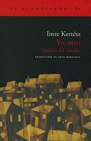 Kertész, Imre. Yo, otro : crónica del cambio. , 2002.