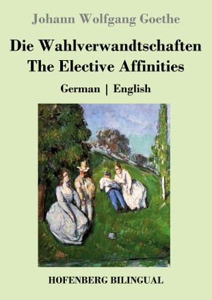 Goethe, Johann Wolfgang. Die Wahlverwandtschaften / The Elective Affinities - German | English. Hofenberg, 2021.