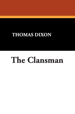 Dixon, Thomas. The Clansman. Wildside Press, 2024.