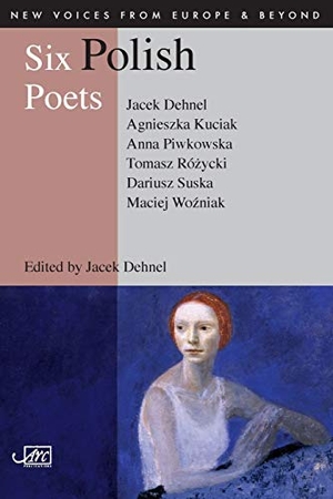 Dehnel, Jacek / Agnieszka Kuciak. Six Polish Poets. Arc Publications, 2009.