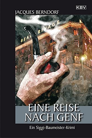 Berndorf, Jacques. Eine Reise nach Genf - Ein Siggi-Baumeister-Krimi. KBV Verlags-und Medienges, 2017.