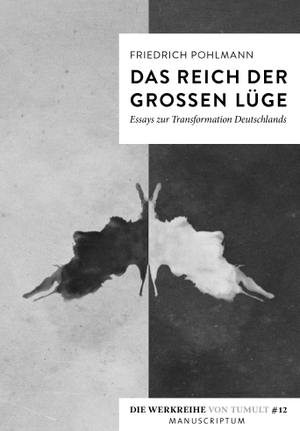 Pohlmann, Friedrich. Das Reich der großen Lüge - Essays zur Transformation Deutschlands. Manuscriptum, 2021.