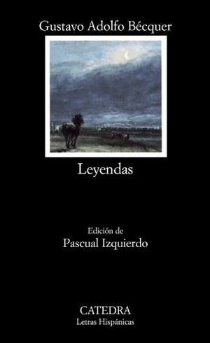 Bécquer, Gustavo Adolfo / Pascual Izquierdo. Leyendas. Ediciones Cátedra, 2002.