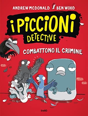 Mcdonald, Andrew / Ben Wood. I piccioni detective combattono il crimine. TRE60, 2023.