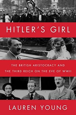 Young, Lauren. Hitler's Girl - The British Aristocracy and the Third Reich on the Eve of WWII. Harper Collins Publ. USA, 2022.