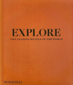 Bailey, Spencer. Explore - The Leading Hotels of the World. The Monacelli Press, 2026.