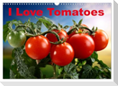 I Love Tomatoes (Wall Calendar 2025 DIN A3 landscape), CALVENDO 12 Month Wall Calendar