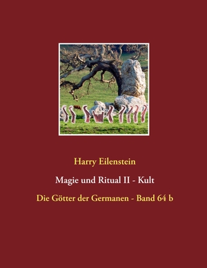 Eilenstein, Harry. Magie und Ritual II  -  Kult - Die Götter der Germanen - Band 64 b. Books on Demand, 2019.