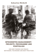 Integriertes Management: Projekte, Programme und Portfolios