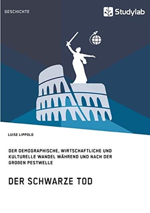 Lippold, Luise. Der Schwarze Tod. Der demographische, wirtschaftliche und kulturelle Wandel während und nach der großen Pestwelle. Studylab, 2017.